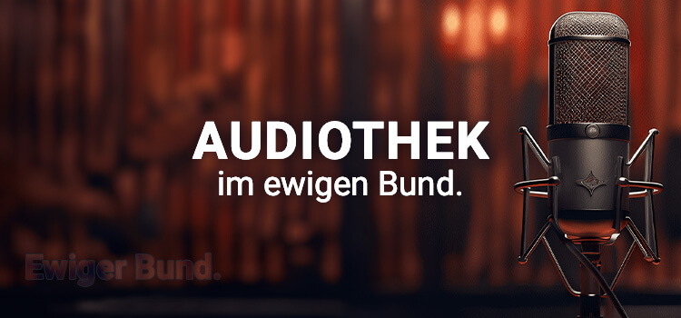 Audiothek beim Ewigen Bund Podcasts